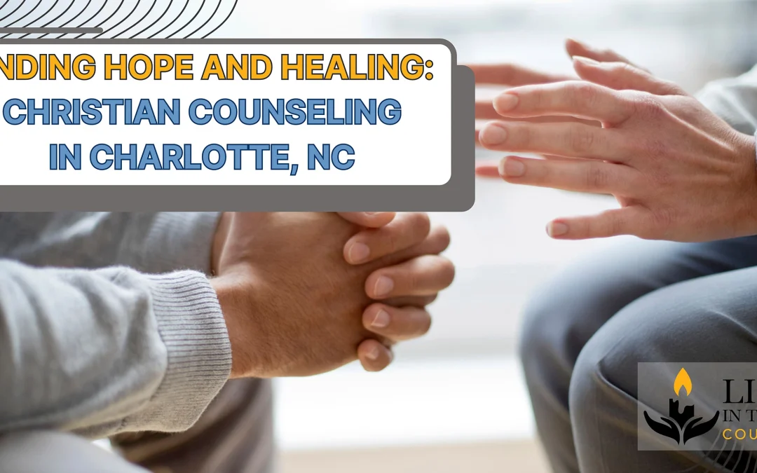 Christian Counseling Charlotte NC: Finding Hope and Healing